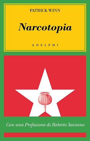 Narcotopia. Indagine sul cartello della droga asiatico che ha sconfitto la CIA by Patrick Winn