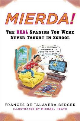 Mierda!: The Real Spanish You Were Never Taught in School by Frances de Talavera Berger