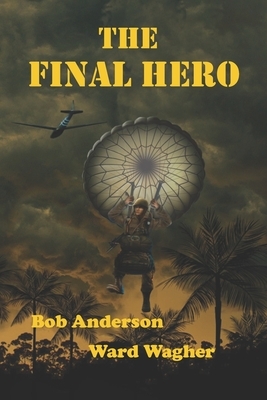 The Final Hero by Ward Wagher, Bob Anderson