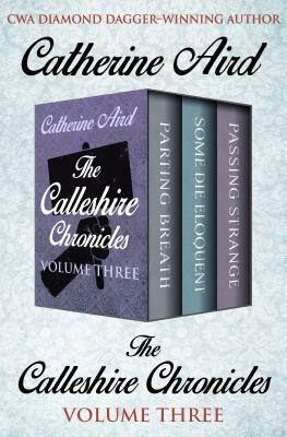 The Calleshire Chronicles Volume Three: Parting Breath, Some Die Eloquent, and Passing Strange by Catherine Aird