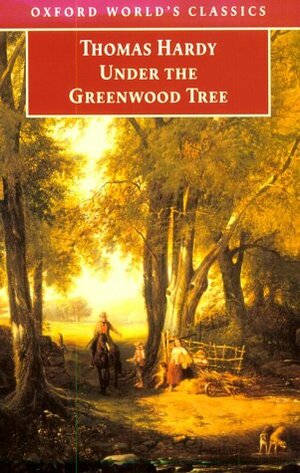 Under the Greenwood Tree: Or the Mellstock Quire: A Rural Painting of the Dutch School by Thomas Hardy, David Wright