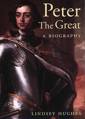 Peter the Great: A Biography by Lindsey Hughes