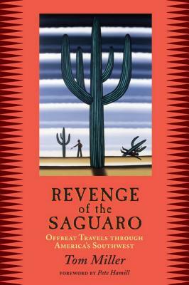 Revenge of the Saguaro: Offbeat Travels Through America's Southwest by Tom Miller
