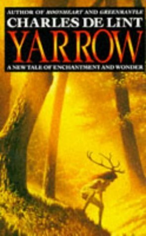 Yarrow: A New Tale of Enchantment & Wonder by Charles de Lint