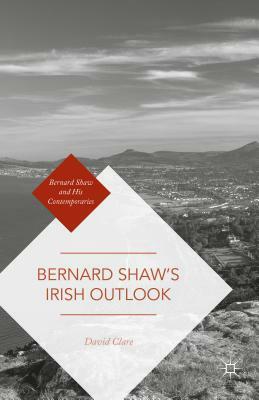 Bernard Shaw's Irish Outlook by David Clare