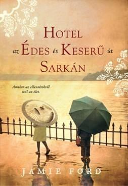 Hotel az Édes és Keserű sarkán by Jamie Ford