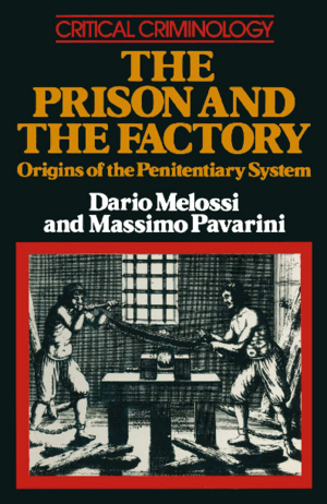 The Prison and the Factory: Origins of the Penitentiary System by Dario Melossi, Massimo Pavarini