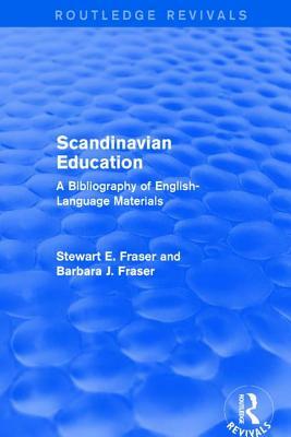 Scandinavian Education: A Bibliography of English- Language Materials by Stewart E. Fraser, Barbara J. Fraser