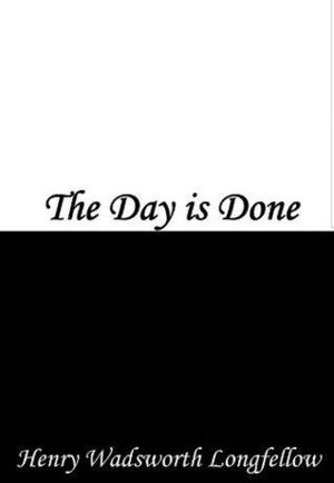 The Day is Done by Henry Wadsworth Longfellow