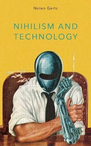 Nihilism and Technology by Nolen Gertz