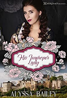 His Improper Lady by Alyssa Bailey