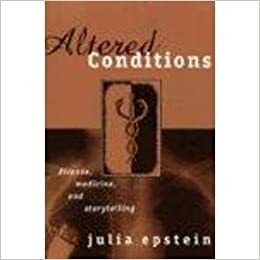 Altered Conditions: Disease, Medicine, and Storytelling by Julia Epstein