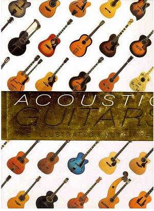 Acoustic Guitars: The Illustrated Encyclopedia by Dave Hunter