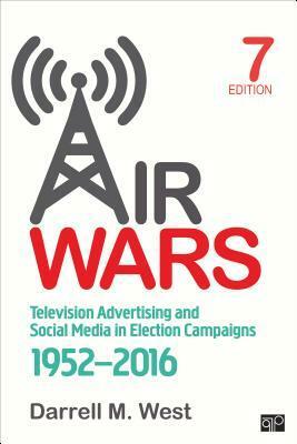 Air Wars: Television Advertising and Social Media in Election Campaigns, 1952-2016 by Darrell M. West, Brookings Institution