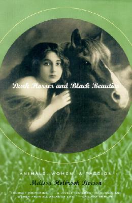 Dark Horses and Black Beauties: Animals, Women, a Passion by Melissa Holbrook Pierson