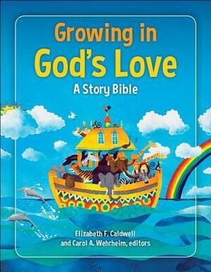 Growing in God's Love: A Story Bible by Elizabeth F. Caldwell