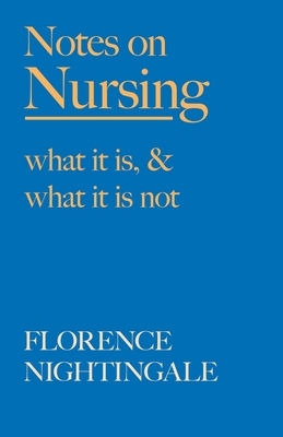 Notes on Nursing - What It Is, and What It Is Not: With a Chapter From 'Beneath the Banner, Being Narratives of Noble Lives and Brave Deeds' by F. J. by Florence Nightingale