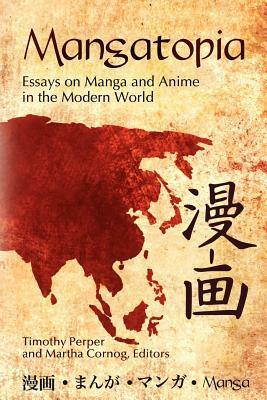 Mangatopia: Essays on Manga and Anime in the Modern World by Timothy Perper