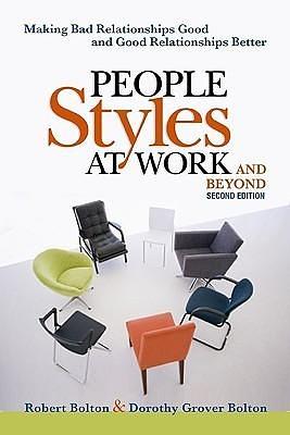 People Styles at Work...And Beyond: Making Bad Relationships Good and Good Relationships Better by Robert Bolton, Robert Bolton, Dorothy Grover Bolton