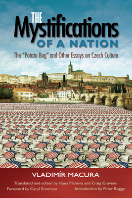 The Mystifications of a Nation: The Potato Bug and Other Essays on Czech Culture by Vladimír Macura, Vladimir Macura