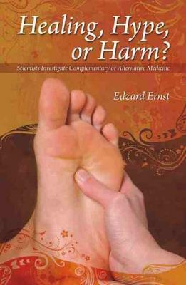 Healing, Hype or Harm?: A Critical Analysis of Complementary or Alternative Medicine by 