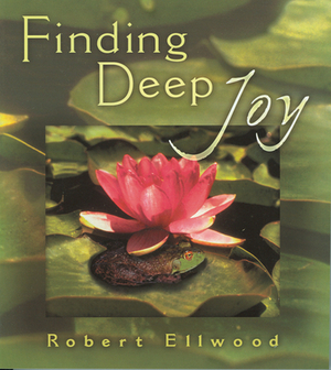 Finding Deep Joy by Robert Ellwood