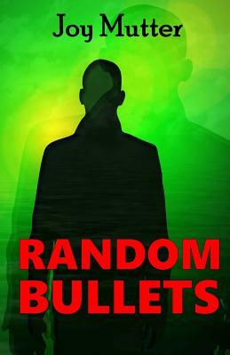 Random Bullets by Joy Mutter