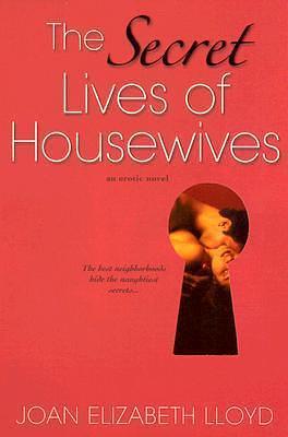 The Secret Lives of Housewives by Joan Elizabeth Lloyd, Joan Elizabeth Lloyd