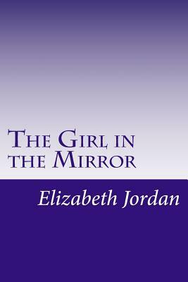 The Girl in the Mirror by Elizabeth Garver Jordan