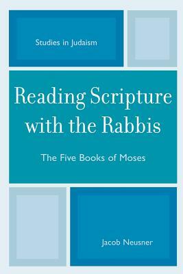 Reading Scripture with the Rabbis: The Five Books of Moses by Jacob Neusner