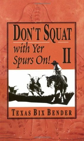 Don't Squat With Yer Spurs On! II by Texas Bix Bender