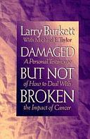Damaged But Not Broken: A Personal Testimony of How to Deal with the Impact of Cancer by Larry Burkett, Michael Eugene Taylor, Mike Taylor