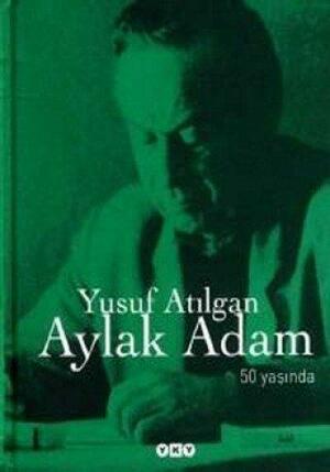 Aylak Adam 50. Yıl Özel Baskı by Yusuf Atılgan