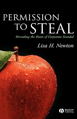 Permission to Steal: Revealing the Roots of Corporate Scandal--An Address to My Fellow Citizens by Lisa H. Newton