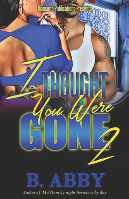 I Thought You Were Gone 2 by B. Abby