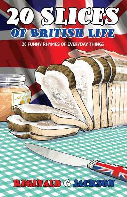 20 Slices of British Life: 20 Funny Rhymes of Everyday Things by Reginald G. Jackson