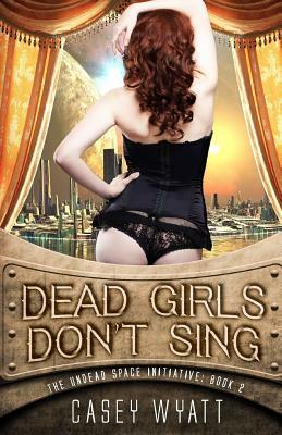 Dead Girls Don't Sing by Casey Wyatt