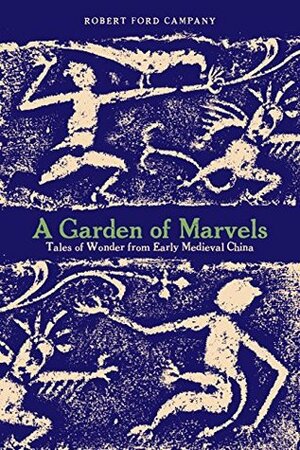 A Garden of Marvels: Tales of Wonder from Early Medieval China by Robert Ford Campany