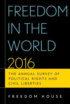 Freedom in the World: The Annual Survey of Political Rights and Civil Liberties by Freedom House