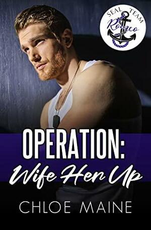 Operation: Wife Her Up by Chloe Maine