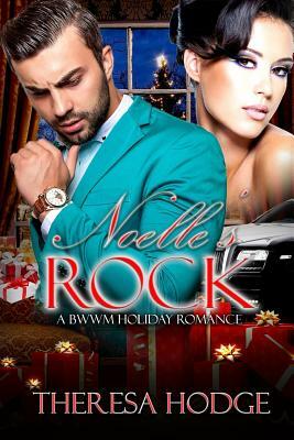 Noelle's Rock: A BWWM Romance by Theresa Hodge