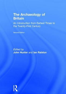 The Archaeology of Britain: An Introduction from Earliest Times to the Twenty-First Century by 