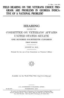 Field hearing on the Veterans Choice Program: are problems in Georgia indicative of a national problem? by Committee On Veterans Affairs, United States Congress, United States House of Senate