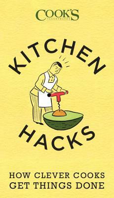 Kitchen Hacks: How Clever Cooks Get Things Done by 