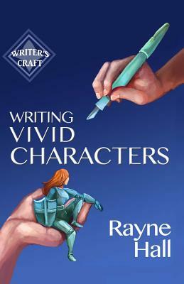 Writing Vivid Characters: Professional Techniques for Fiction Authors by Rayne Hall