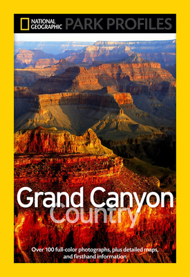 National Geographic Park Profiles: Grand Canyon Country: Over 100 Full-Color Photographs, Plus Detailed Maps, and Firsthand Information by Seymour L. Fishbein