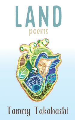 Land: poems by Tammy Takahashi