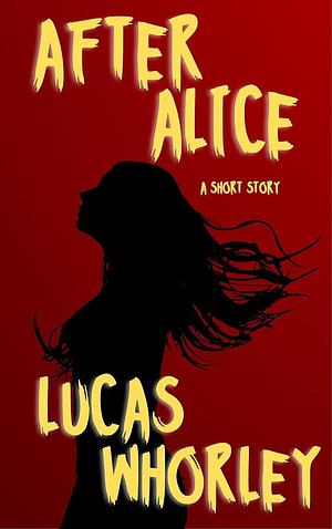 After Alice by Lucas Whorley