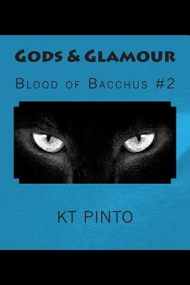 Gods & Glamour: Blood of Bacchus #2 by Kt Pinto