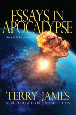 Essays in Apocalypse: Some Thoughts on the End of Days by Terry James